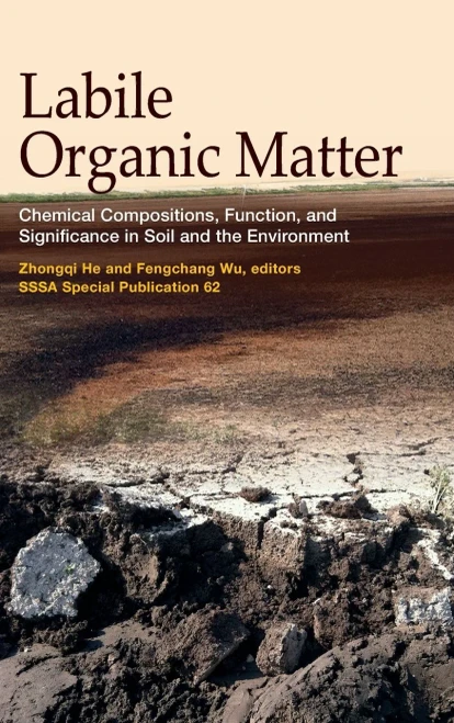 Labile Organic Matter: Chemical Compositions, Function, and Significance in Soil and the Environment (SSSA Special Publications)