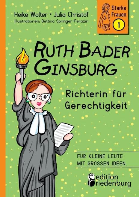 Ruth Bader Ginsburg - Richterin für Gerechtigkeit: Für kleine Leute mit großen Ideen. (German Edition)