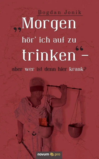 Morgen hör ich auf zu trinken  aber wer ist denn hier krank? (German Edition)