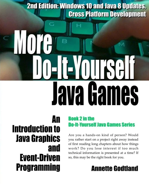More Do-It-Yourself Java Games: An Introduction to Java Graphics and Event-Driven Programming (Volume 2)