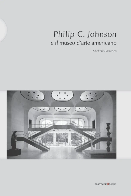 Philip C. Johnson e il museo darte americano: Michele Costanzo (Italian Edition)
