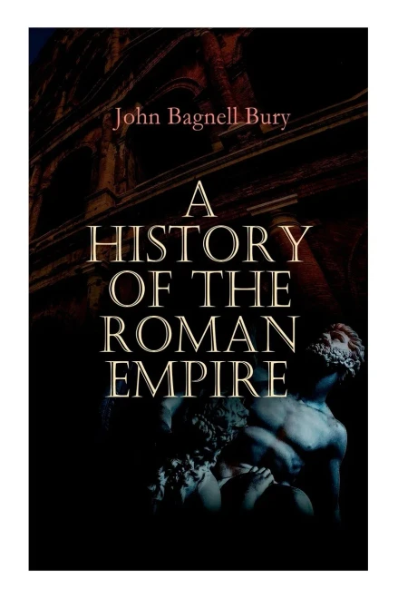 A History of the Roman Empire: From its Foundation to the Death of Marcus Aurelius: 27 B.C.  180 A.D.