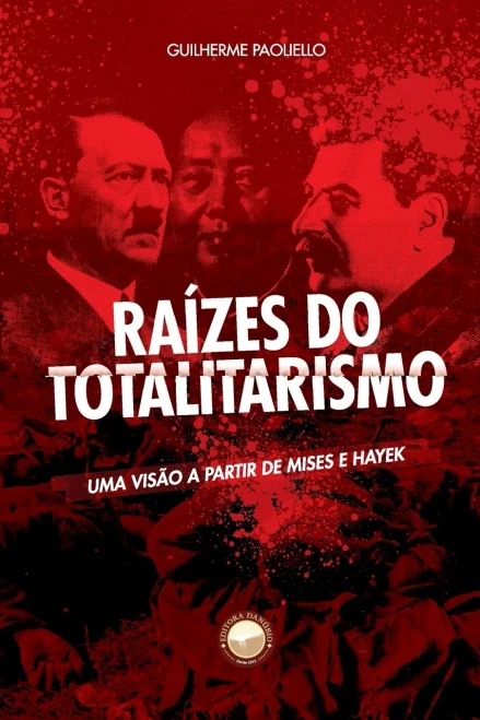 Raízes do Totalitarismo: Uma visão a partir de Mises e Hayek (Portuguese Edition)
