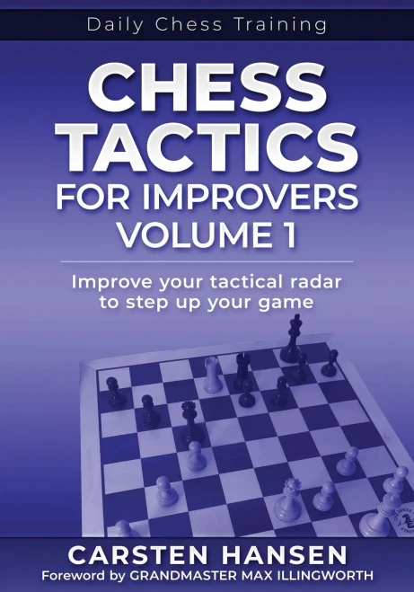 Chess Tactics for Improvers - Volume 1: Improve your tactical radar to step up your game (Daily Chess Training)