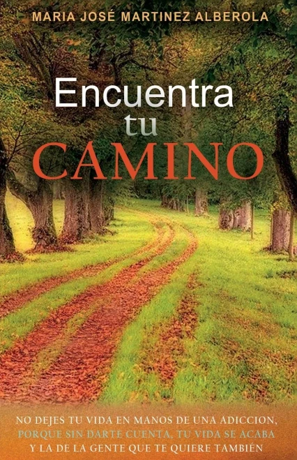 Encuentra TU CAMINO: No dejes tu vida en manos de una adicción, porque sin darte cuenta, tu vida se acaba y la de la gente que te quiere también. (Spanish Edition)