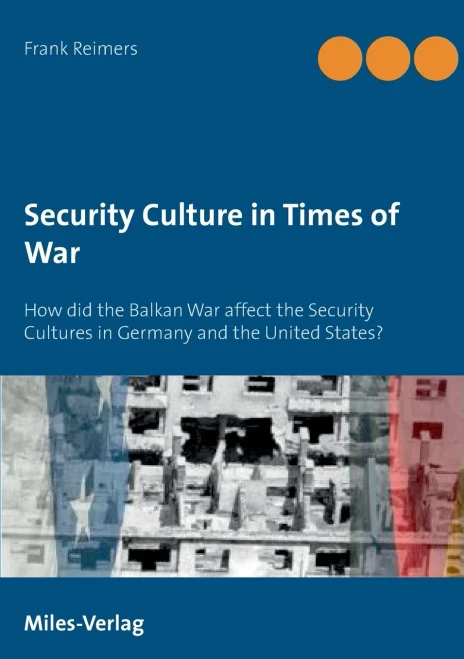 Security Culture in Times of War: How did the Balkan War affect the Security Cultures in Germany and the United States?
