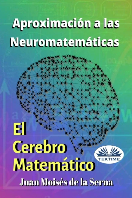 Aproximación A Las Neuromatemáticas: El Cerebro Matemático (Spanish Edition)