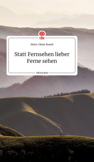 Statt Fernsehen lieber Ferne sehen. Life is a Story - story.one (German Edition)