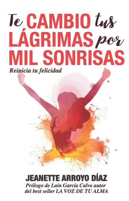 Te Cambio Tus Lágrimas Por Mil Sonrisas: Reinicia tu felicidad (Spanish Edition)