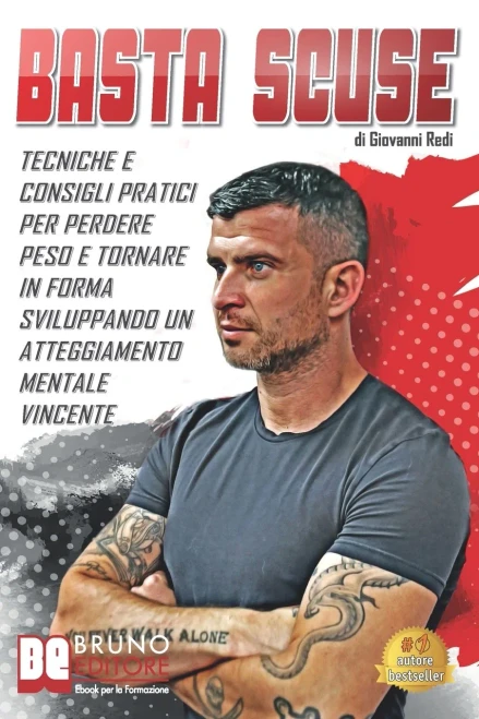 Basta Scuse: Tecniche e Consigli Pratici Per Perdere Peso e Tornare In Forma Sviluppando Un Atteggiamento Mentale Vincente (Italian Edition)