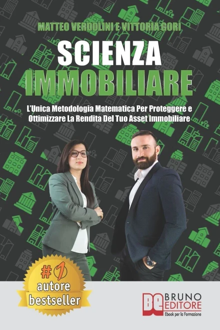 Scienza Immobiliare: LUnica Metodologia Matematica Per Proteggere e Ottimizzare la Rendita Del Tuo Asset Immobiliare (Italian Edition)