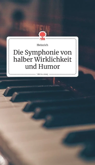 Die Symphonie von halber Wirklichkeit und Humor. Life is a Story - story.one (German Edition)