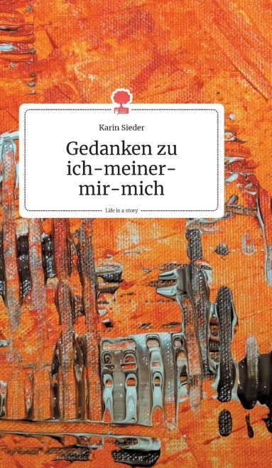 Gedanken zu ich-meiner-mir-mich. Life is a Story (German Edition)