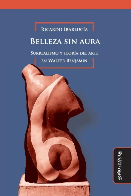 Belleza sin aura: Surrealismo y teoría del arte en Walter Benjamin (Historia del Arte Argentino y Latinoamericano) (Spanish Edition)