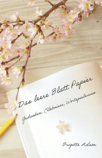 Das leere Blatt Papier: Gedanken, Erlebnisse, Wortspielereien (German Edition)