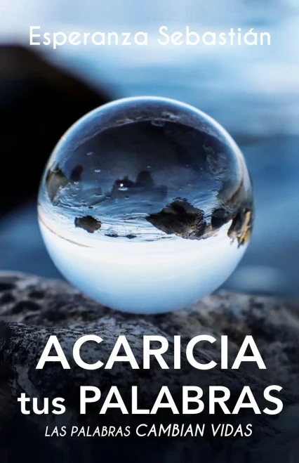 ACARICIA TUS PALABRAS: Las palabras cambian vidas (Spanish Edition)