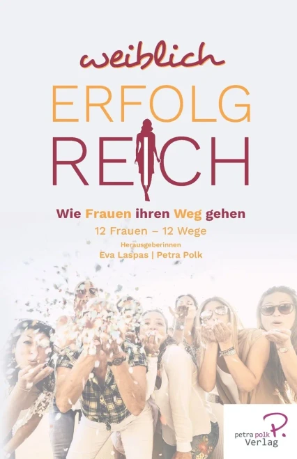 Weiblich erfolgreich: Wie Frauen ihren Weg gehen (German Edition)