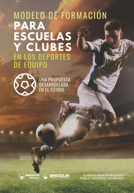 Modelo de formación para escuelas y clubes en los deportes de equipo: Una propuesta desarrollada en el fútbol (Spanish Edition)