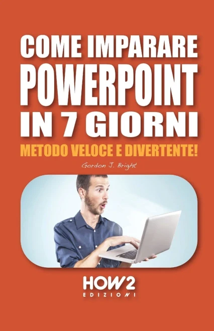 COME IMPARARE POWERPOINT IN 7 GIORNI: Metodo Veloce e Divertente! (Italian Edition)