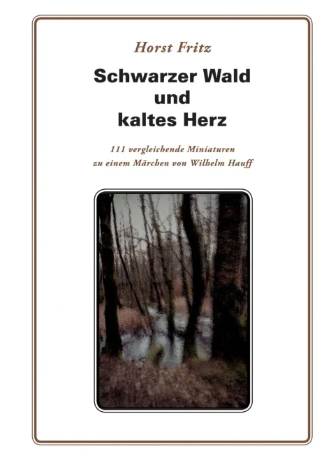 Schwarzer Wald und kaltes Herz: 111 vergleichende Miniaturen zu einem Märchen von Wilhelm Hauff (German Edition)