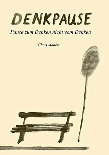 Denkpause: Pause zum Denken, nicht vom Denken (German Edition)