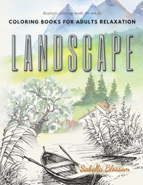 Landscape coloring books for adults relaxation. Realistic coloring books for adults: Calming therapy an anti-stress coloring book