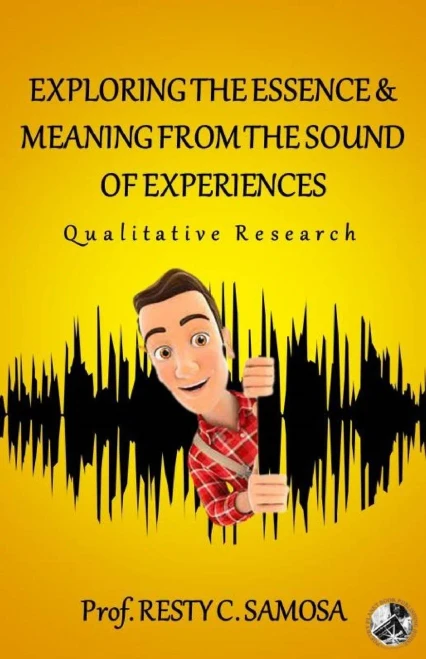 EXPLORING THE ESSENCE & MEANING FROM THE SOUND OF EXPERIENCES: Qualitative Research