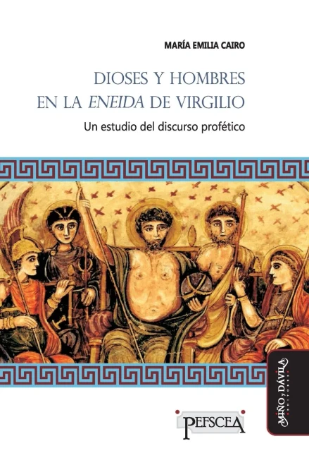 Dioses y hombres en la Eneida de Virgilio: Un estudio del discurso profético (Estudios del Mediterráneo Antiguo / PEFSCEA) (Spanish Edition)
