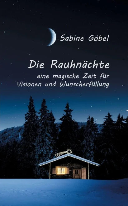 Die Rauhnächte: eine magische Zeit für Visionen und Wunscherfüllung (German Edition)