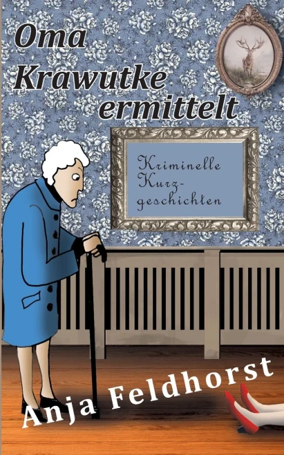 Oma Krawutke ermittelt: Kriminelle Kurzgeschichten (German Edition)