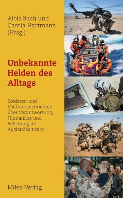 Unbekannte Helden des Alltags: Soldaten und Ehefrauen berichten über Verantwortung, Humanität und Belastung im Auslandseinsatz (German Edition)