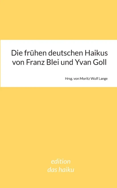 Die frühen deutschen Haikus von Franz Blei und Yvan Goll (German Edition)