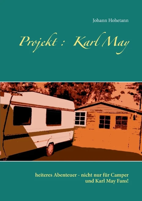 Projekt: Karl May: heiteres Abenteuer - nicht nur für Camper und Karl May Fans! (German Edition)