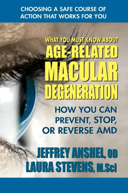 What You Must Know About  Age-Related Macular Degeneration: How You Can Prevent, Stop, or Reverse AMD
