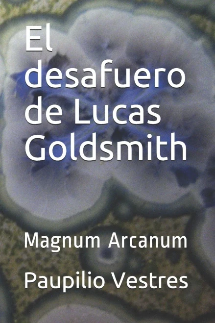 El desafuero de Lucas Goldsmith: Magnum Arcanum (Spanish Edition)