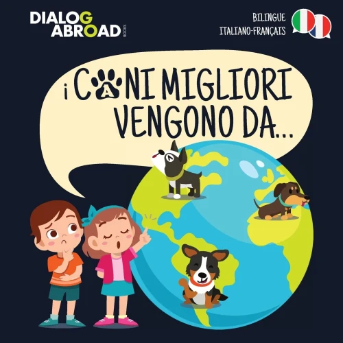 I Cani Migliori Vengono Da... (bilingue italiano - français): Una ricerca globale per trovare la razza canina perfetta (Italian Edition)
