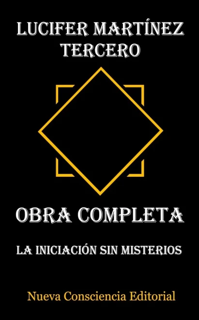 Lucifer Martínez Tercero - Obra Completa: La Iniciación sin Misterios (Spanish Edition)
