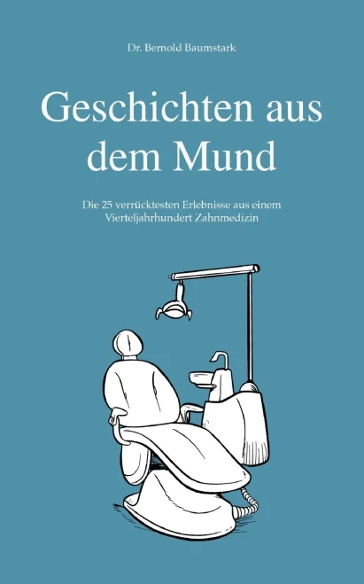 Geschichten aus dem Mund: Die 25 verrücktesten Erlebnisse aus einem Vierteljahrhundert Zahnmedizin (German Edition)