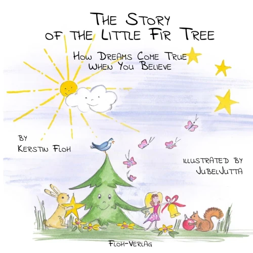 The Story of the Little Fir Tree: How Dreams Come True When You Believe
