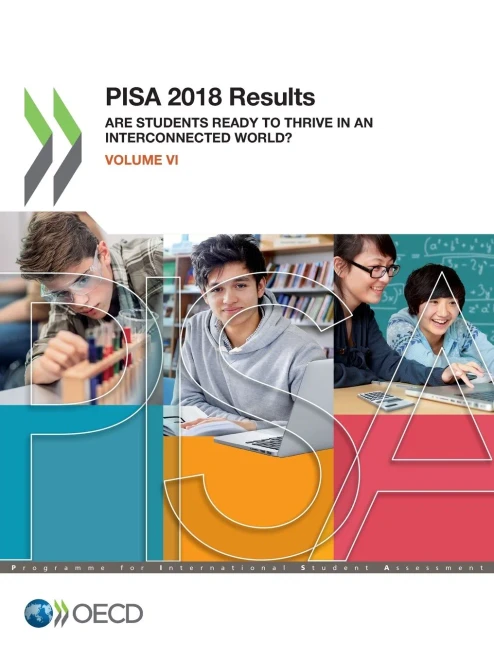 PISA 2018 Results (Volume VI) Are Students Ready to Thrive in an Interconnected World? (Pisa 2018 Results, 6)