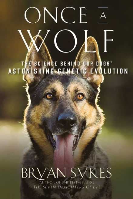 Once a Wolf: The Science that Reveals Our Dogs' Genetic Ancestry