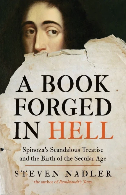 A Book Forged in Hell: Spinoza's Scandalous Treatise and the Birth of the Secular Age