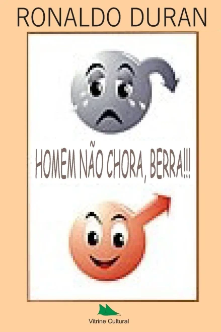 Homem Não Chora, Berra (Portuguese Edition)