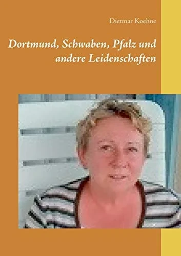 Dortmund, Schwaben, Pfalz und andere Leidenschaften (German Edition)