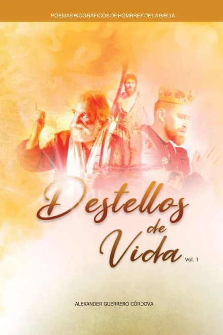 DESTELLOS DE VIDA: Poemas biográficos de hombres de la biblia (Spanish Edition)