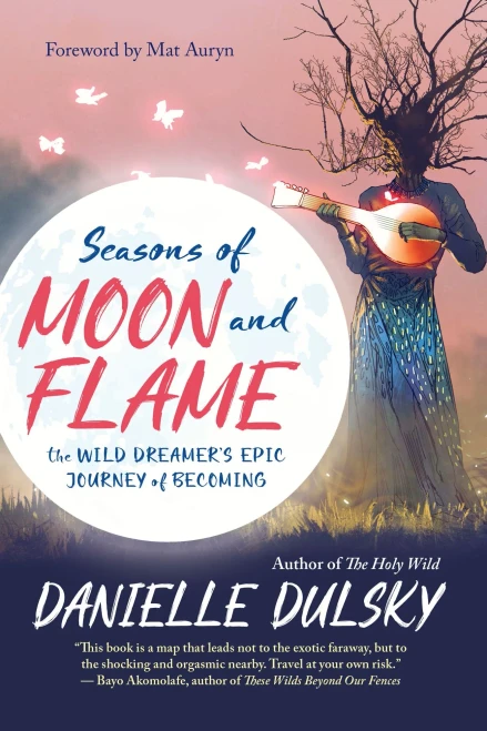 Seasons of Moon and Flame: The Wild Dreamer�s Epic Journey of Becoming