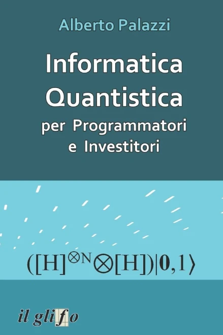 Informatica Quantistica per Programmatori e Investitori (Italian Edition)