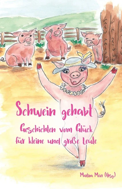Schwein gehabt: Geschichten vom Glück für kleine und große Leute (German Edition)