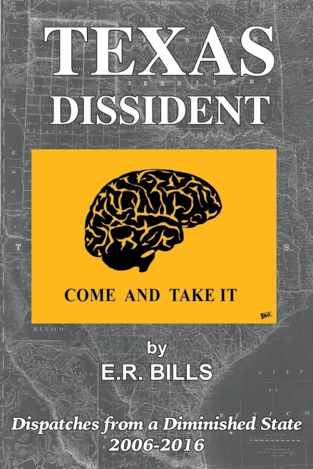 Texas Dissident: Dispatches from a Diminished State 2006-2016