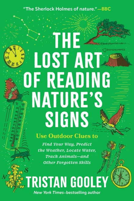 The Lost Art of Reading Nature's Signs: Use Outdoor Clues to Find Your Way, Predict the Weather, Locate Water, Track Animals?and Other Forgotten Skills (Natural Navigation)